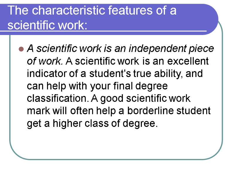 The characteristic features of a scientific work:  A scientific work is an independent